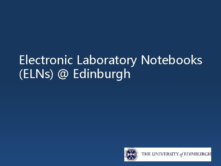 Electronic Laboratory Notebooks (ELNs) @ Edinburgh 