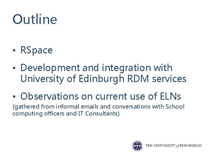 Outline • RSpace • Development and integration with University of Edinburgh RDM services •