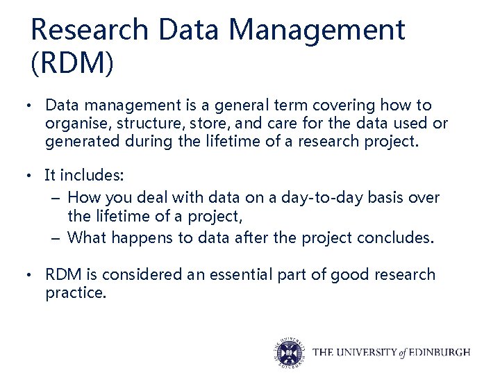 Research Data Management (RDM) • Data management is a general term covering how to
