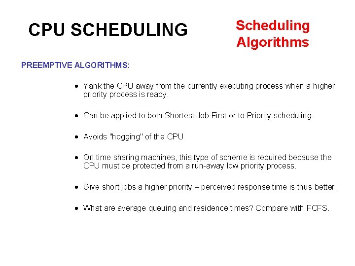 CPU SCHEDULING Scheduling Algorithms PREEMPTIVE ALGORITHMS: Yank the CPU away from the currently executing