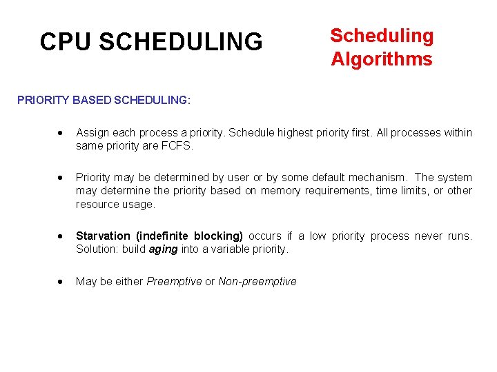 CPU SCHEDULING Scheduling Algorithms PRIORITY BASED SCHEDULING: Assign each process a priority. Schedule highest