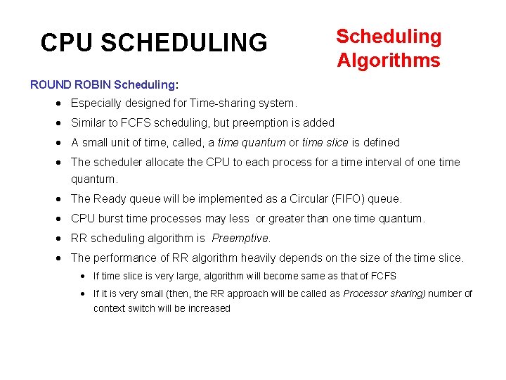 CPU SCHEDULING Scheduling Algorithms ROUND ROBIN Scheduling: Especially designed for Time-sharing system. Similar to