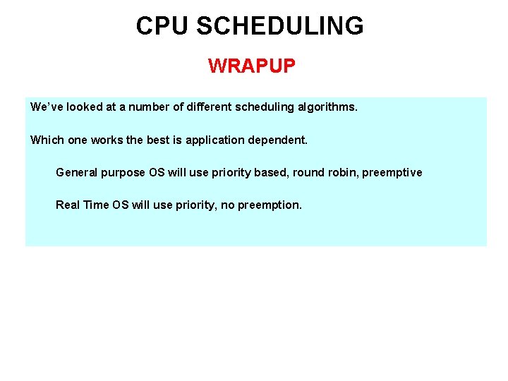 CPU SCHEDULING WRAPUP We’ve looked at a number of different scheduling algorithms. Which one