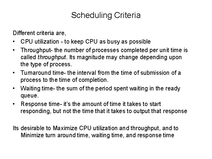 Scheduling Criteria Different criteria are, • CPU utilization - to keep CPU as busy