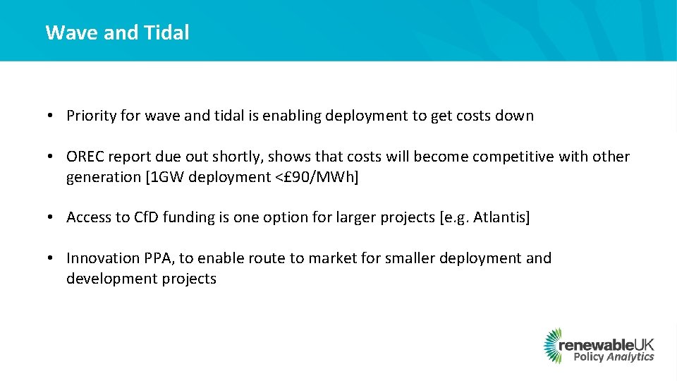 Wave and Tidal • Priority for wave and tidal is enabling deployment to get