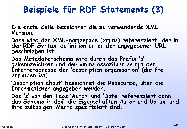 Beispiele für RDF Statements (3) Die erste Zeile bezeichnet die zu verwendende XML Version.