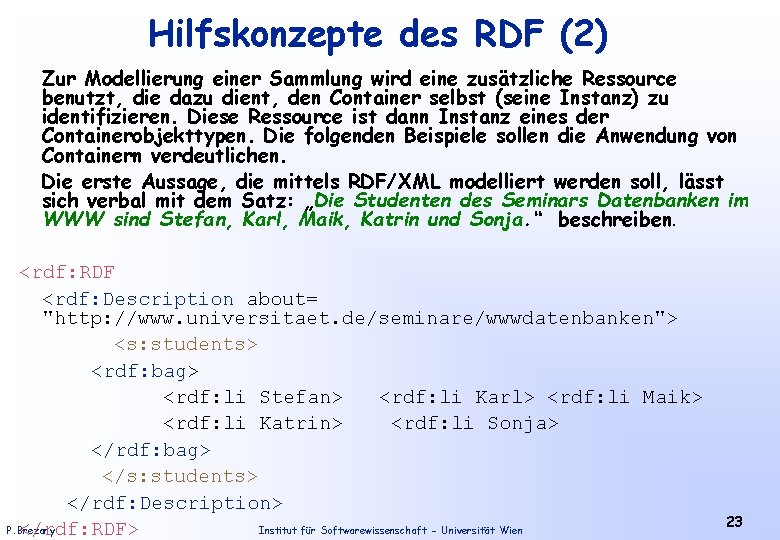 Hilfskonzepte des RDF (2) Zur Modellierung einer Sammlung wird eine zusätzliche Ressource benutzt, die