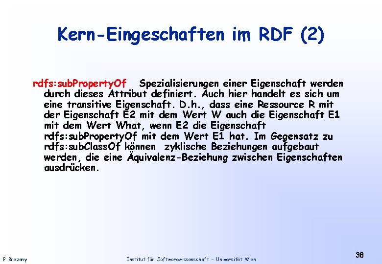 Kern-Eingeschaften im RDF (2) rdfs: sub. Property. Of Spezialisierungen einer Eigenschaft werden durch dieses