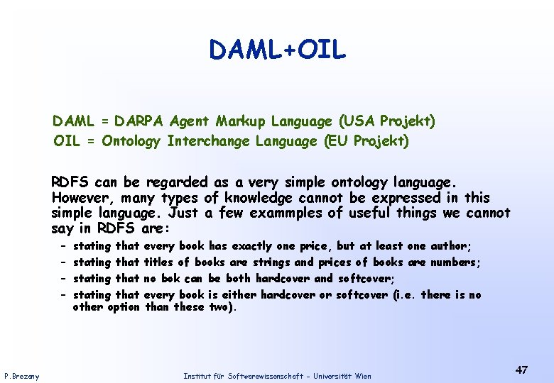 DAML+OIL DAML = DARPA Agent Markup Language (USA Projekt) OIL = Ontology Interchange Language