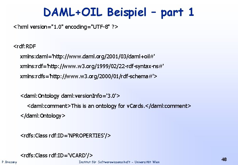 DAML+OIL Beispiel – part 1 <? xml version="1. 0" encoding="UTF-8" ? > <rdf: RDF