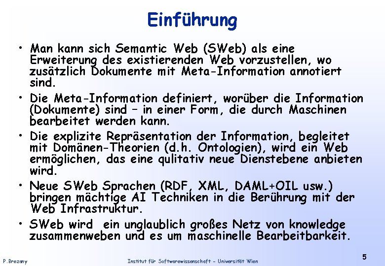 Einführung • Man kann sich Semantic Web (SWeb) als eine Erweiterung des existierenden Web