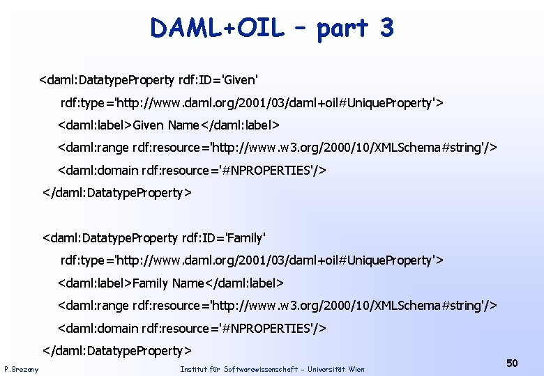 DAML+OIL – part 3 <daml: Datatype. Property rdf: ID='Given' rdf: type='http: //www. daml. org/2001/03/daml+oil#Unique.