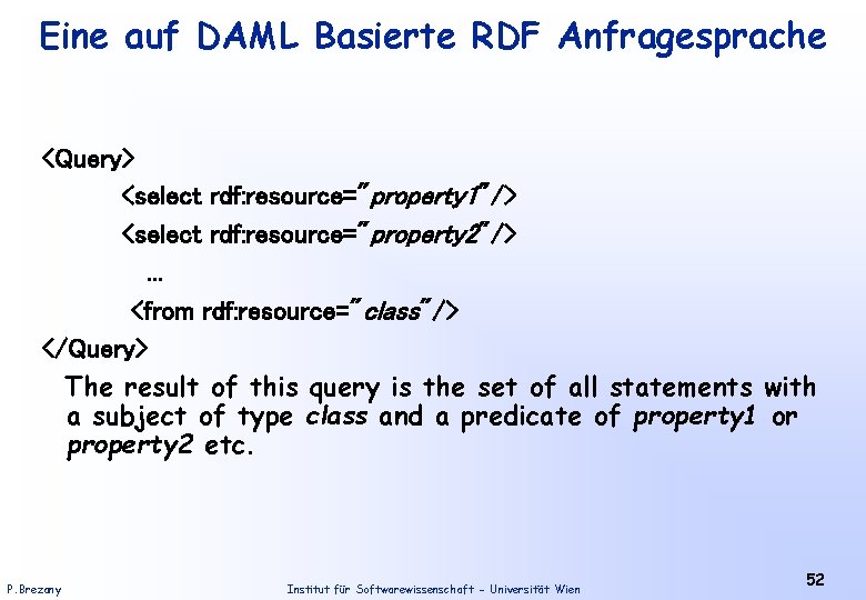 Eine auf DAML Basierte RDF Anfragesprache <Query> <select rdf: resource="property 1"/> <select rdf: resource="property