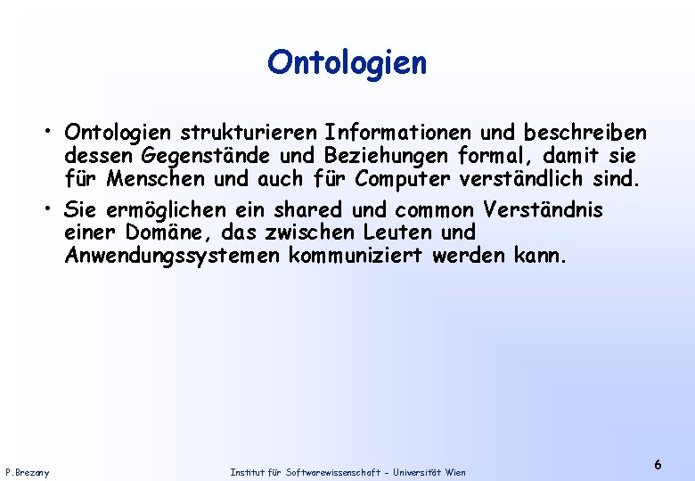 Ontologien • Ontologien strukturieren Informationen und beschreiben dessen Gegenstände und Beziehungen formal, damit sie