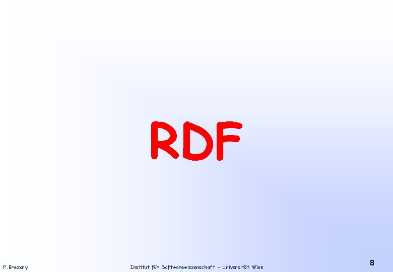 RDF P. Brezany Institut für Softwarewissenschaft - Universität Wien 8 