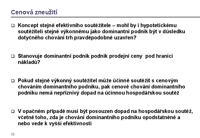 Cenová zneužití q Koncept stejně efektivního soutěžitele – mohl by i hypotetickému soutěžiteli stejně