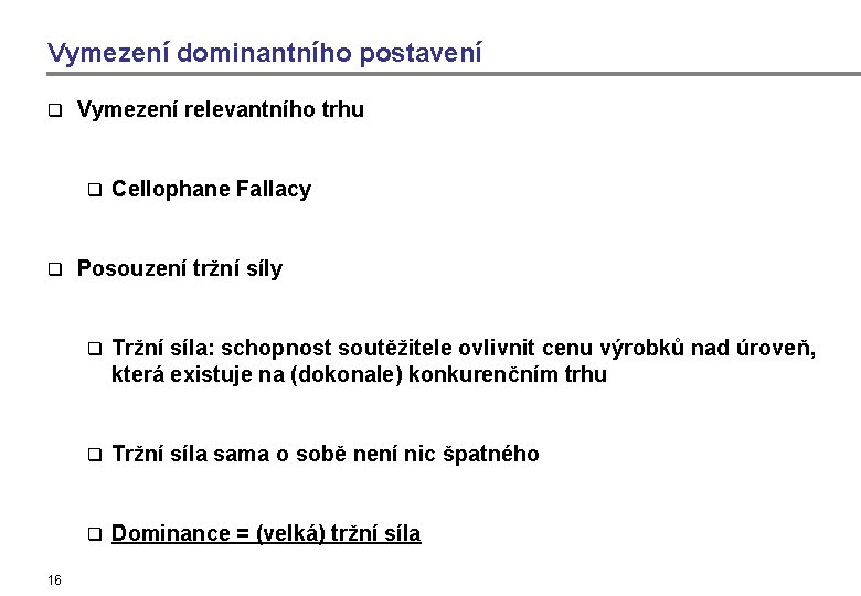 Vymezení dominantního postavení q Vymezení relevantního trhu q q 16 Cellophane Fallacy Posouzení tržní