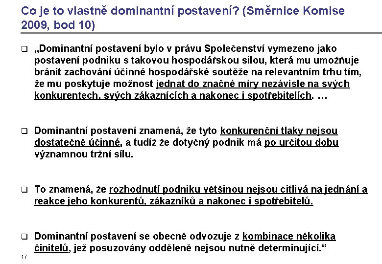 Co je to vlastně dominantní postavení? (Směrnice Komise 2009, bod 10) q „Dominantní postavení