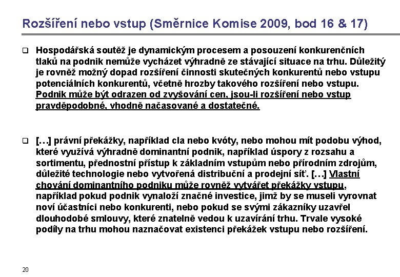 Rozšíření nebo vstup (Směrnice Komise 2009, bod 16 & 17) q Hospodářská soutěž je