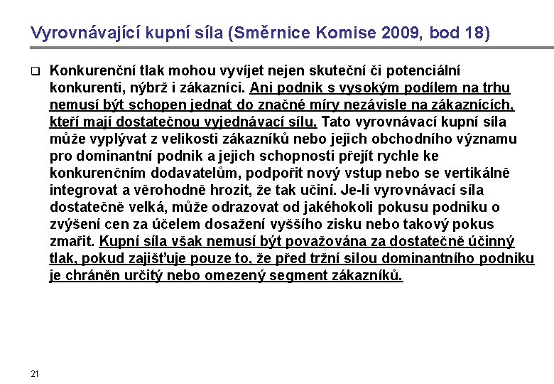 Vyrovnávající kupní síla (Směrnice Komise 2009, bod 18) q 21 Konkurenční tlak mohou vyvíjet