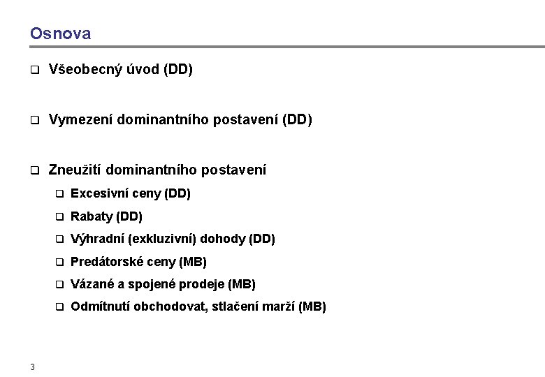 Osnova q Všeobecný úvod (DD) q Vymezení dominantního postavení (DD) q Zneužití dominantního postavení