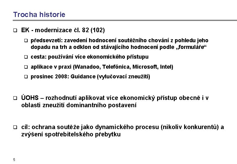 Trocha historie q EK - modernizace čl. 82 (102) q předsevzetí: zavedení hodnocení soutěžního