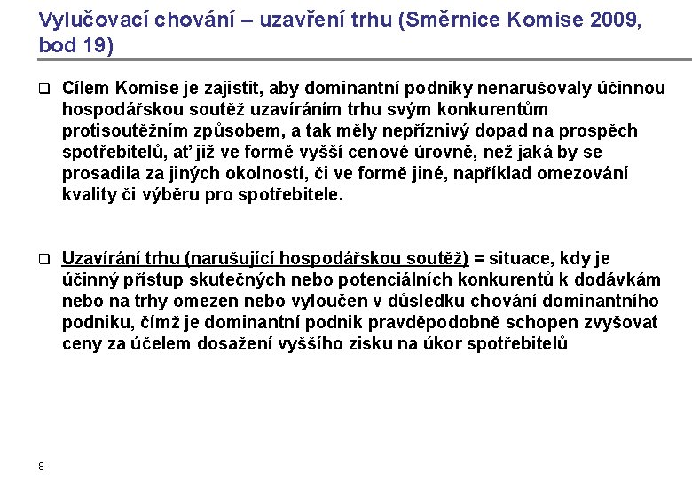 Vylučovací chování – uzavření trhu (Směrnice Komise 2009, bod 19) q Cílem Komise je