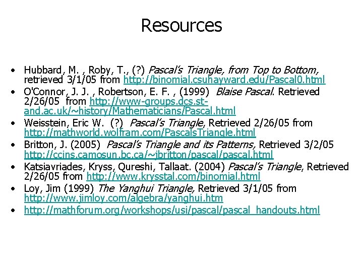 Resources • Hubbard, M. , Roby, T. , (? ) Pascal’s Triangle, from Top