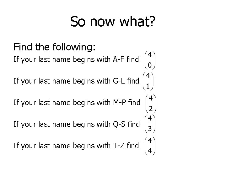 So now what? Find the following: If your last name begins with A-F find