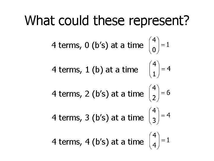 What could these represent? 4 terms, 0 (b’s) at a time 4 terms, 1