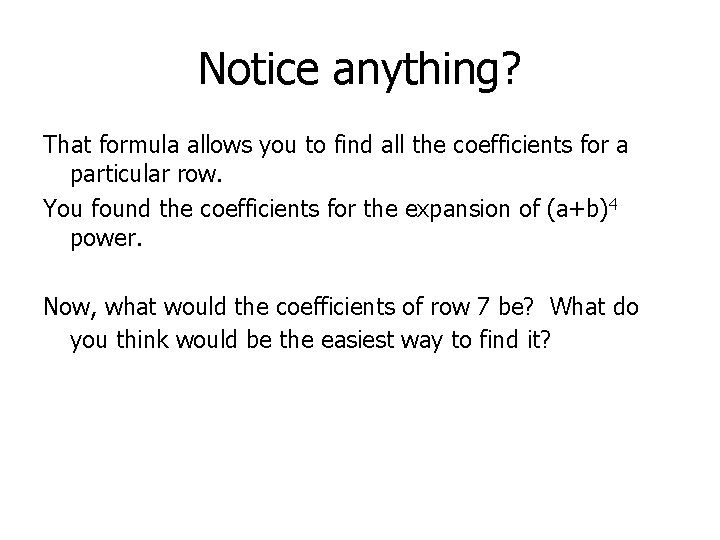 Notice anything? That formula allows you to find all the coefficients for a particular