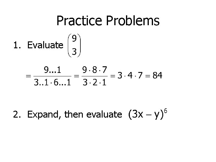 Practice Problems 1. Evaluate 2. Expand, then evaluate 