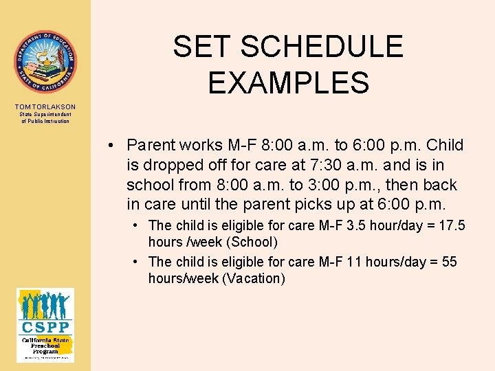 SET SCHEDULE EXAMPLES TOM TORLAKSON State Superintendent of Public Instruction • Parent works M-F