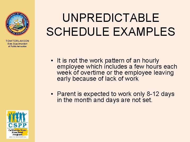 UNPREDICTABLE SCHEDULE EXAMPLES TOM TORLAKSON State Superintendent of Public Instruction • It is not