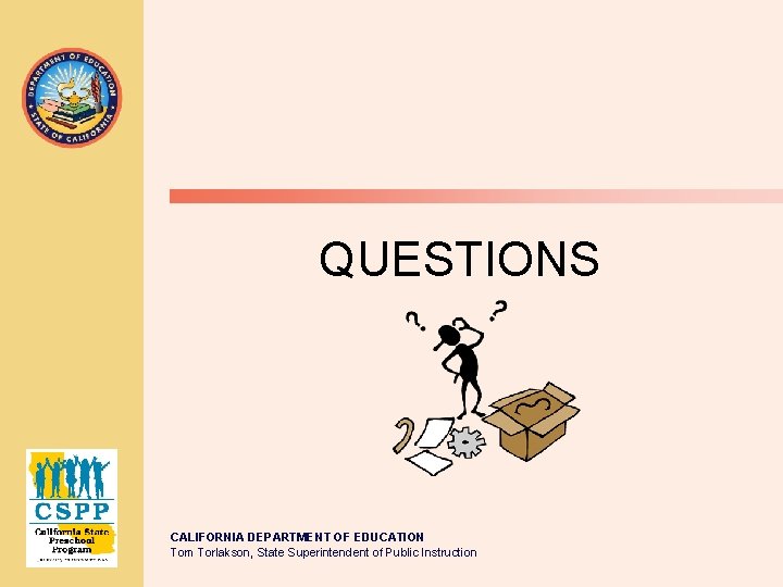 QUESTIONS CALIFORNIA DEPARTMENT OF EDUCATION Tom Torlakson, State Superintendent of Public Instruction 