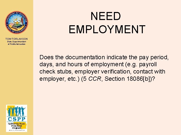 NEED EMPLOYMENT TOM TORLAKSON State Superintendent of Public Instruction Does the documentation indicate the