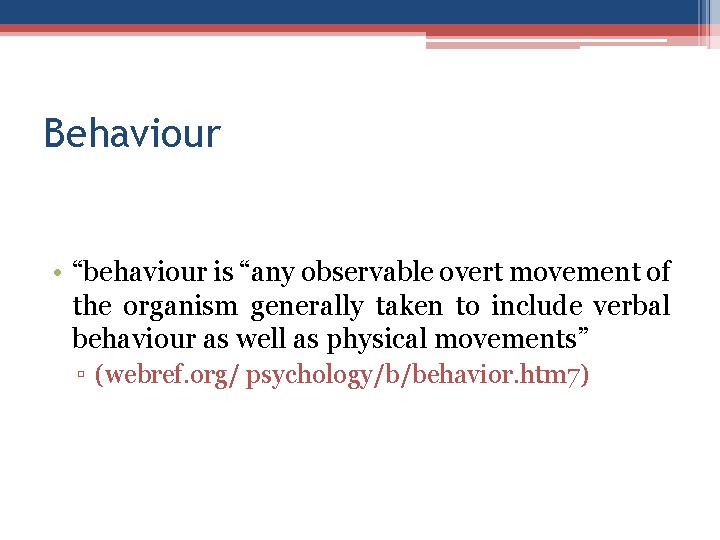 Behaviour • “behaviour is “any observable overt movement of the organism generally taken to