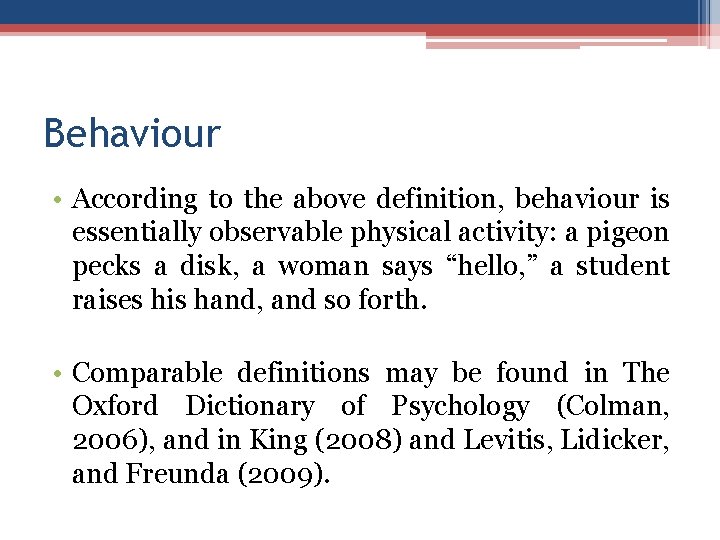 Behaviour • According to the above definition, behaviour is essentially observable physical activity: a