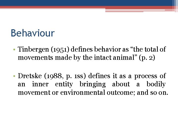 Behaviour • Tinbergen (1951) defines behavior as “the total of movements made by the