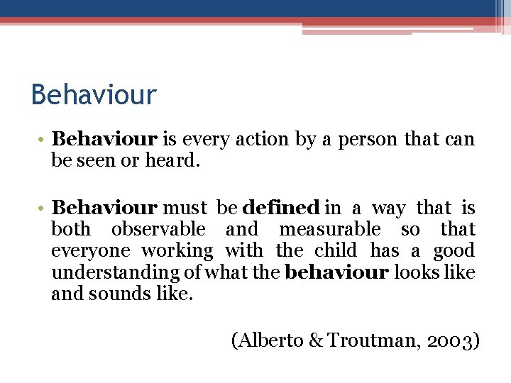 Behaviour • Behaviour is every action by a person that can be seen or