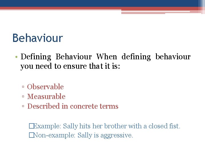 Behaviour • Defining Behaviour When defining behaviour you need to ensure that it is: