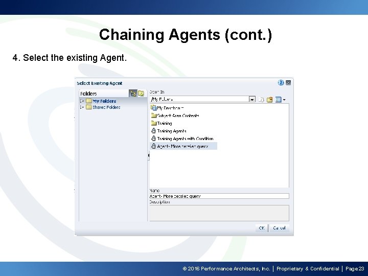 Chaining Agents (cont. ) 4. Select the existing Agent. © 2016 Performance Architects, Inc.