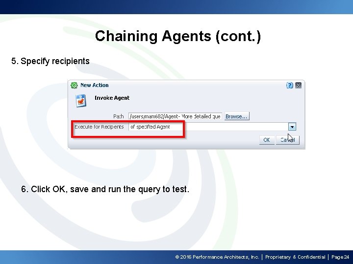 Chaining Agents (cont. ) 5. Specify recipients 6. Click OK, save and run the