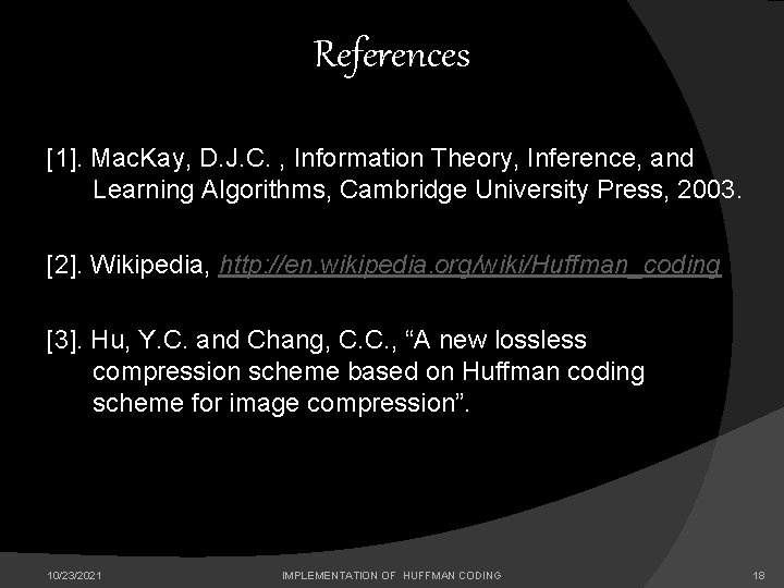 References [1]. Mac. Kay, D. J. C. , Information Theory, Inference, and Learning Algorithms,