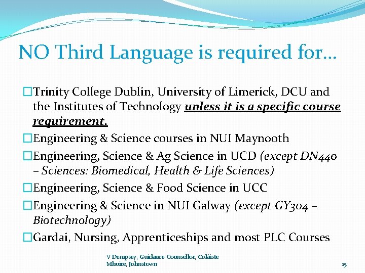 NO Third Language is required for… �Trinity College Dublin, University of Limerick, DCU and