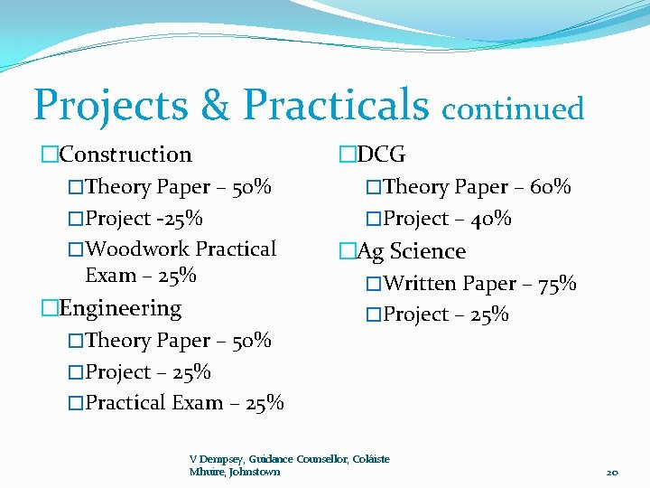 Projects & Practicals continued �Construction �Theory Paper – 50% �Project -25% �Woodwork Practical Exam