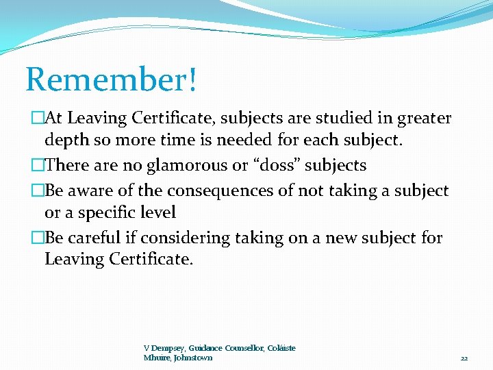 Remember! �At Leaving Certificate, subjects are studied in greater depth so more time is