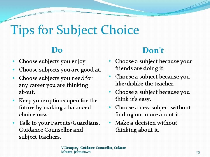 Tips for Subject Choice Do • Choose subjects you enjoy. • Choose subjects you