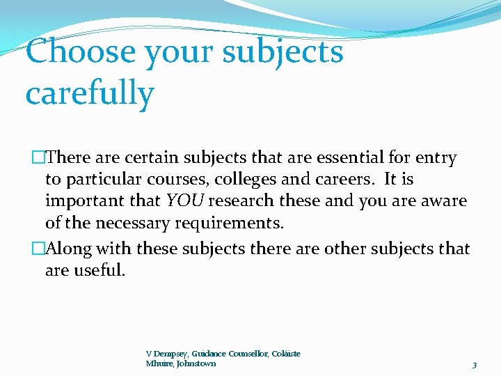 Choose your subjects carefully �There are certain subjects that are essential for entry to