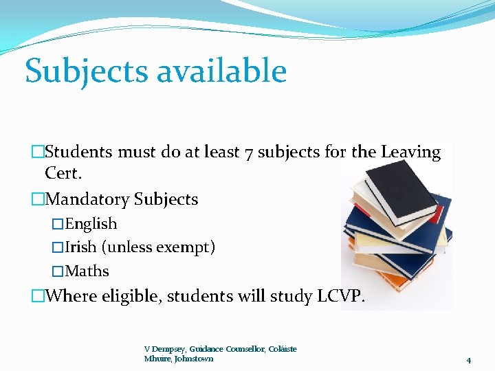 Subjects available �Students must do at least 7 subjects for the Leaving Cert. �Mandatory